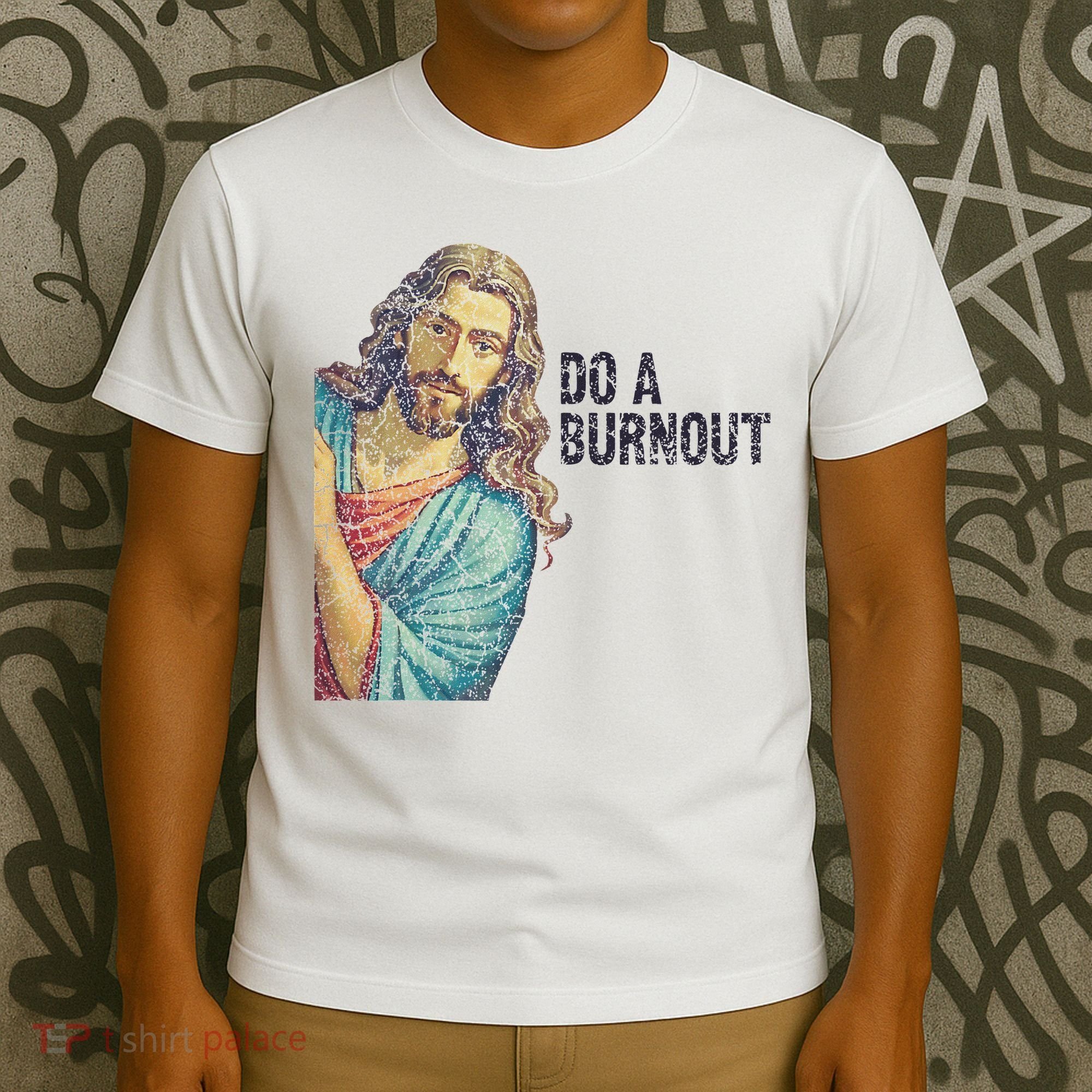 Do A Burnout Jesus Meme Funny Saying Hard Working T-Shirt