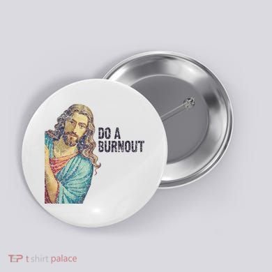 Do A Burnout Jesus Meme Funny Saying Hard Working Button