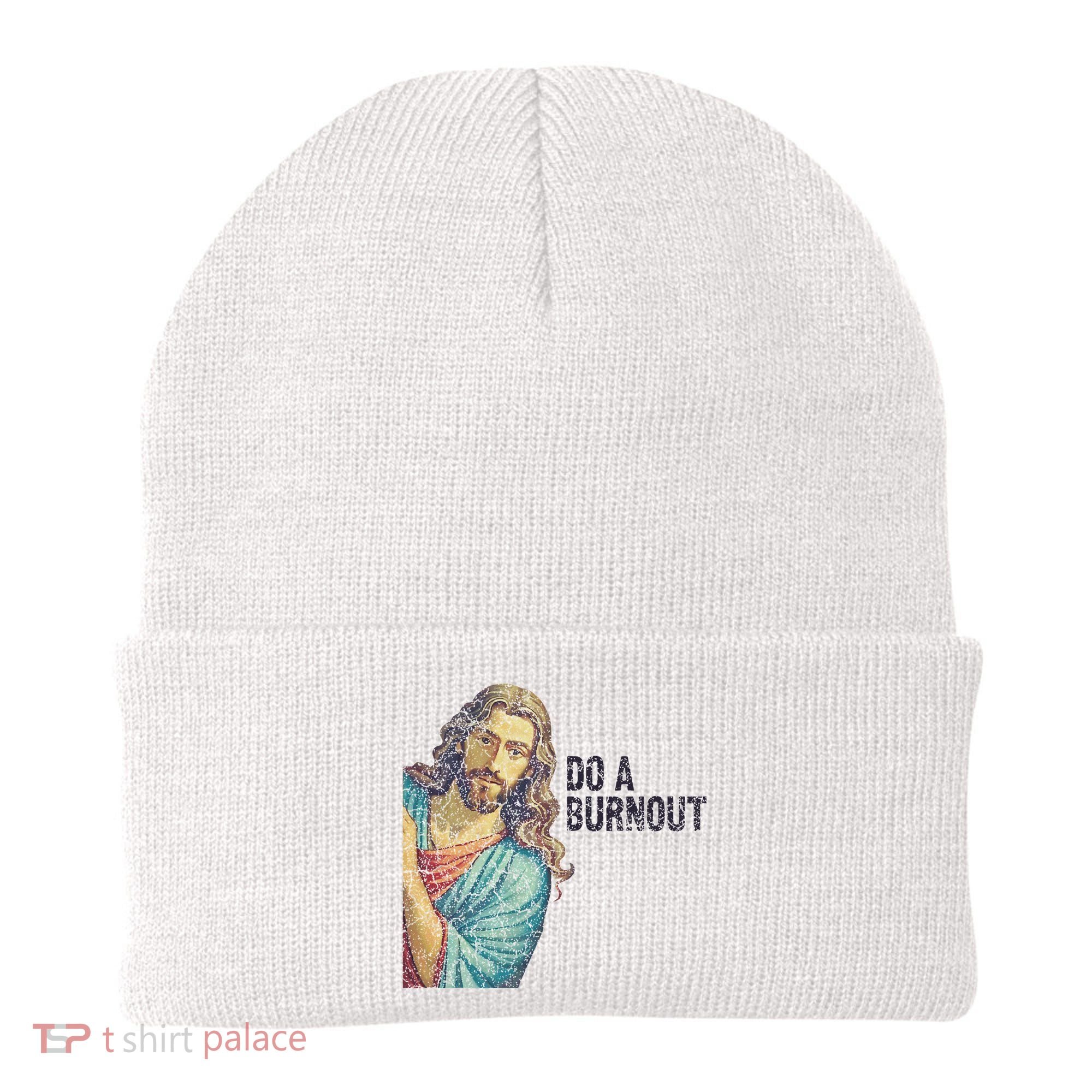 Do A Burnout Jesus Meme Funny Saying Hard Working Beanie