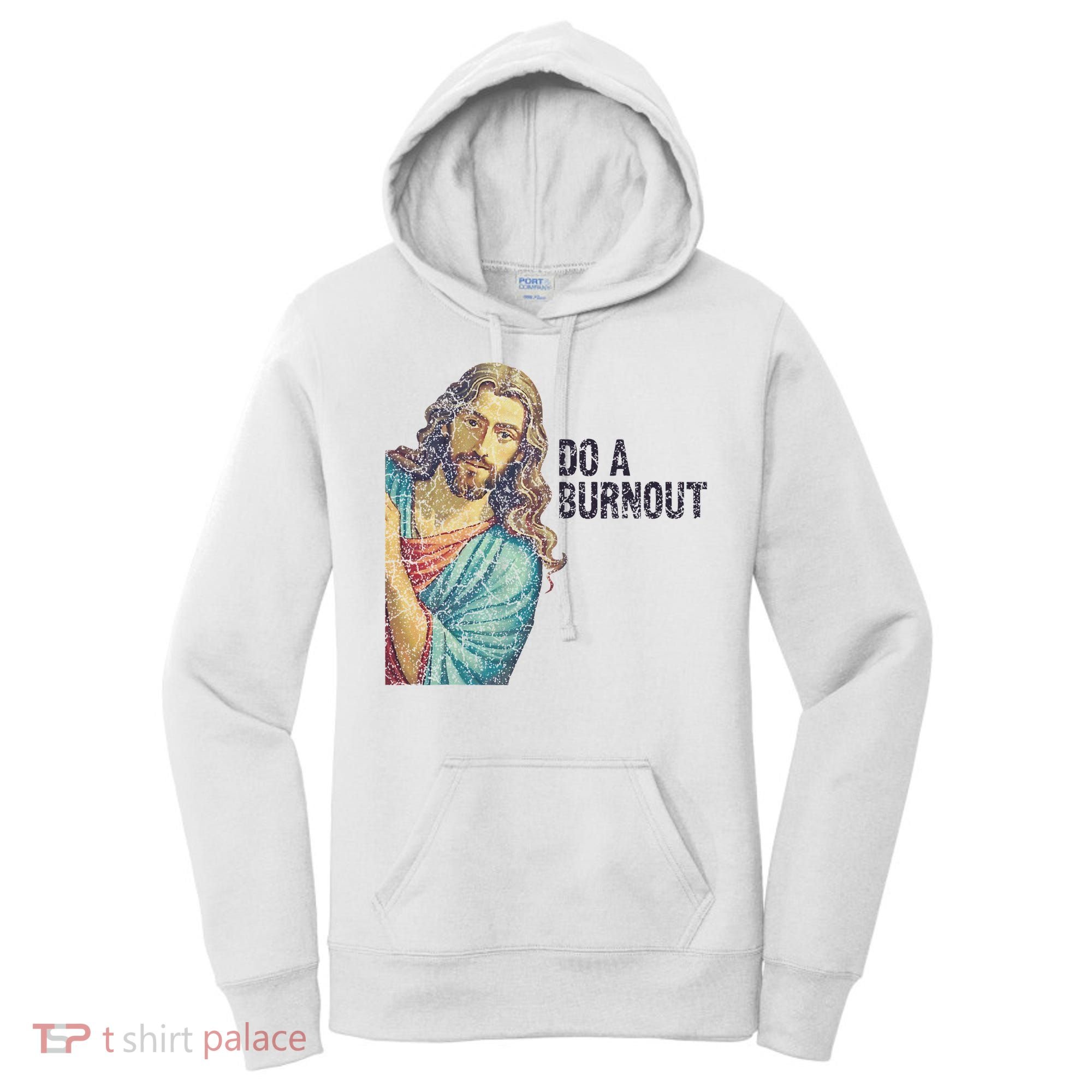 Do A Burnout Jesus Meme Funny Saying Hard Working Women's Hoodie