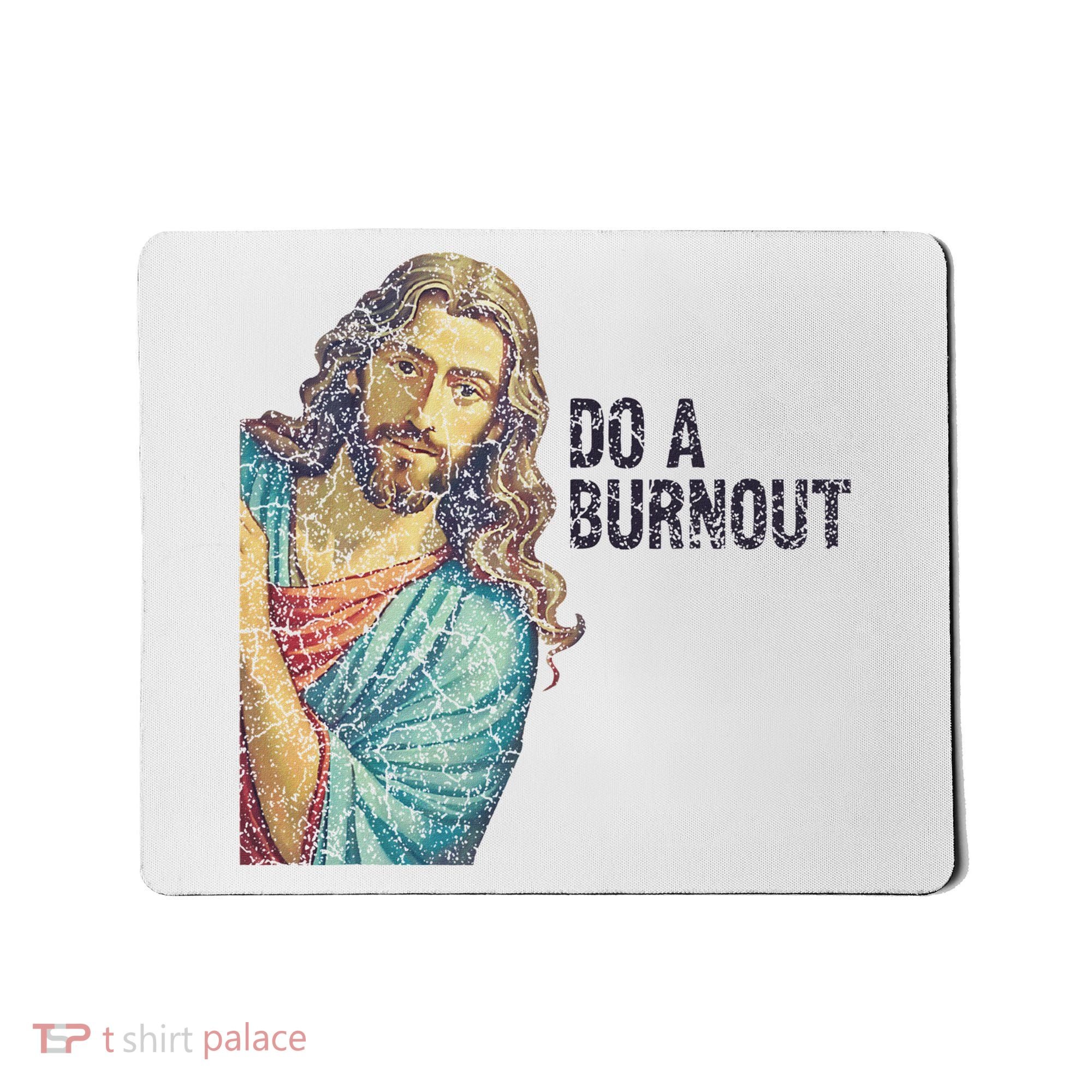 Do A Burnout Jesus Meme Funny Saying Hard Working Mousepad