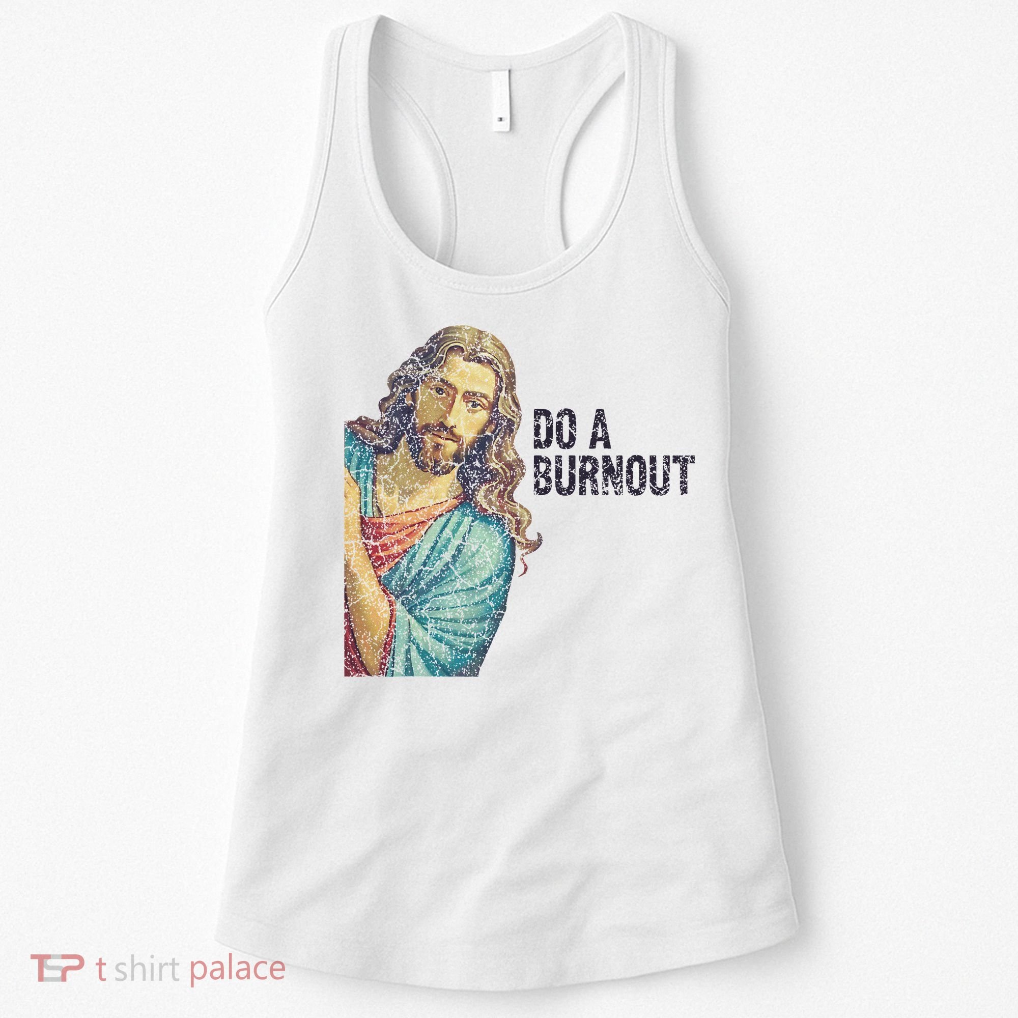 Do A Burnout Jesus Meme Funny Saying Hard Working Women's Tank Top