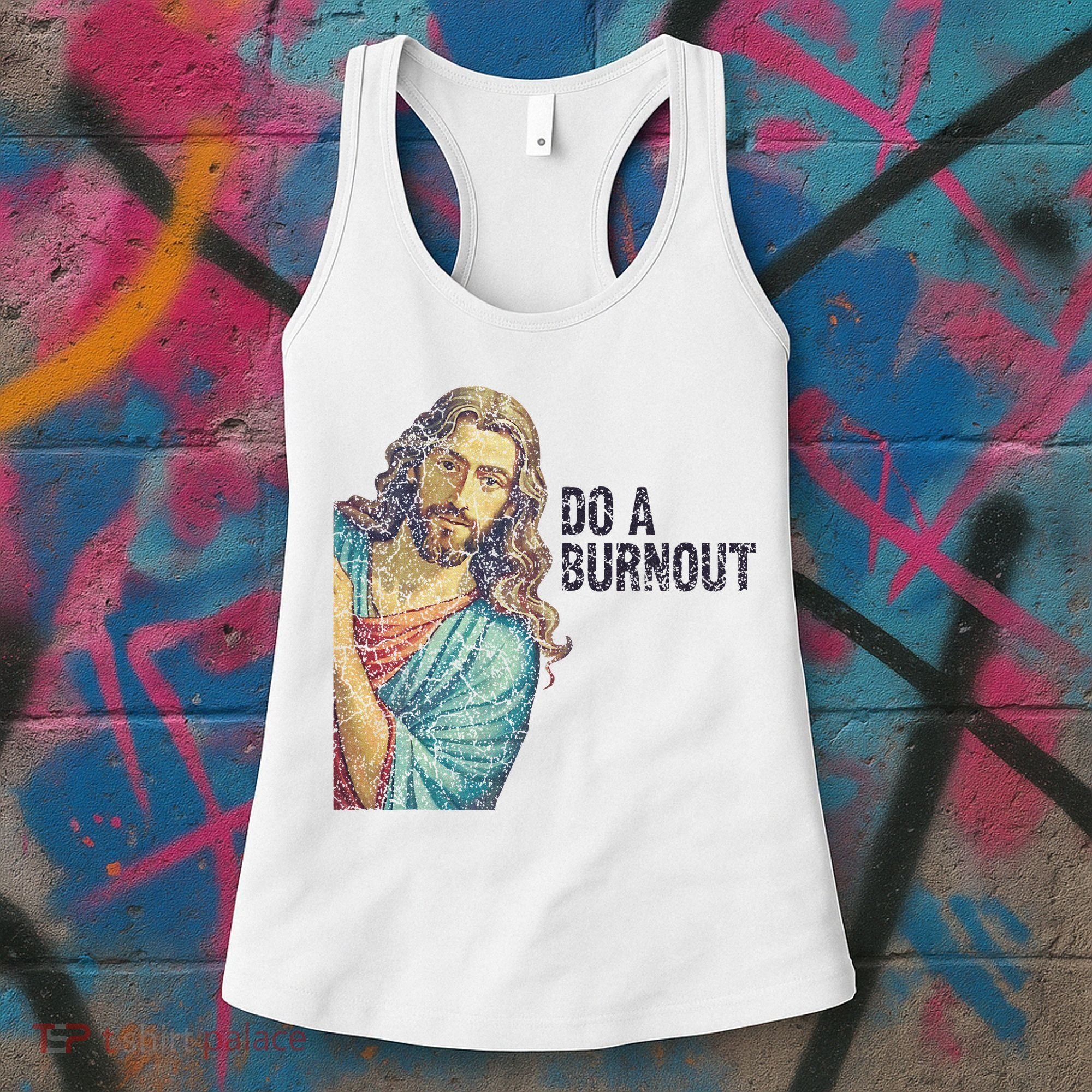 Do A Burnout Jesus Meme Funny Saying Hard Working Women's Tank Top