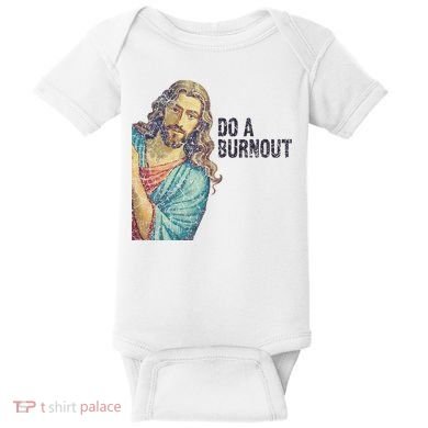 Do A Burnout Jesus Meme Funny Saying Hard Working Baby Bodysuit