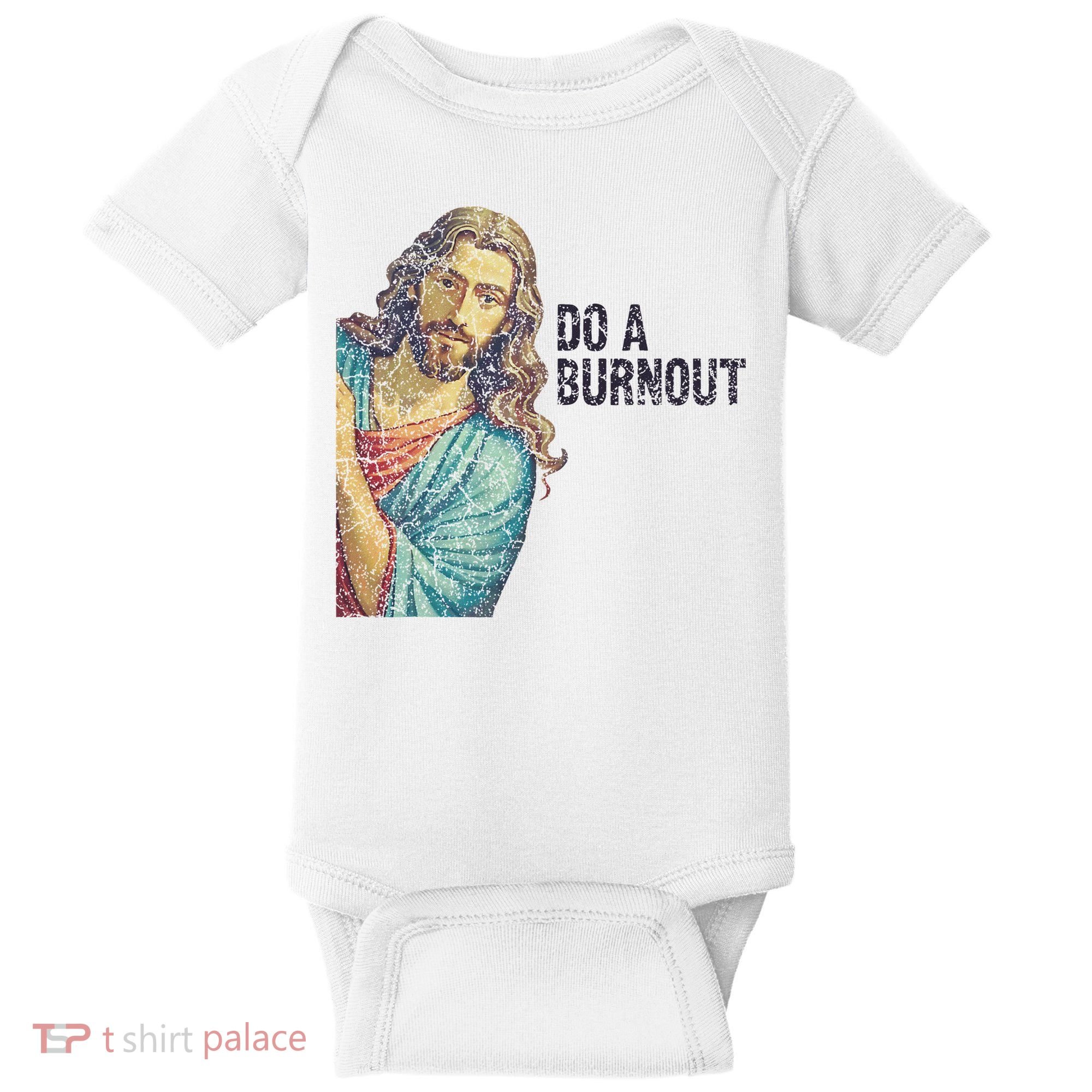 Do A Burnout Jesus Meme Funny Saying Hard Working Baby Bodysuit