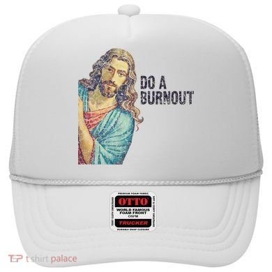 Do A Burnout Jesus Meme Funny Saying Hard Working Hat