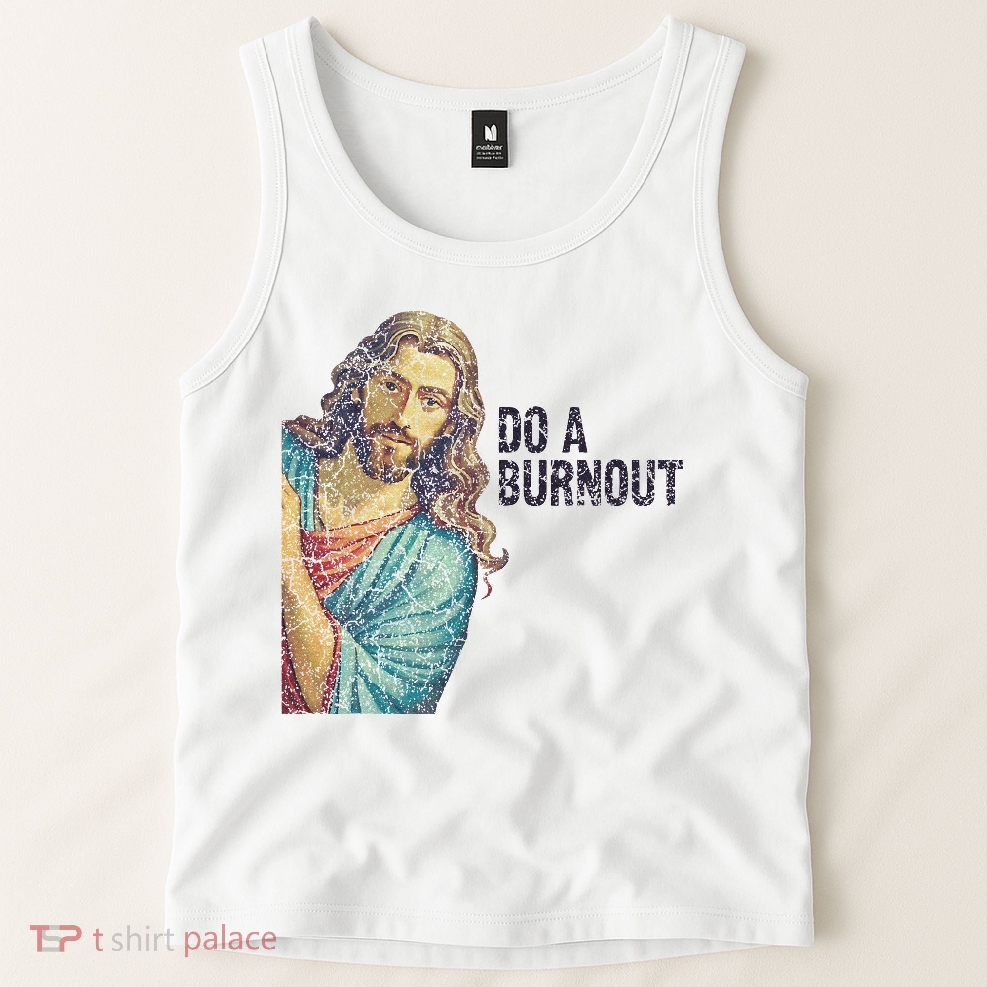 Do A Burnout Jesus Meme Funny Saying Hard Working Tank Top