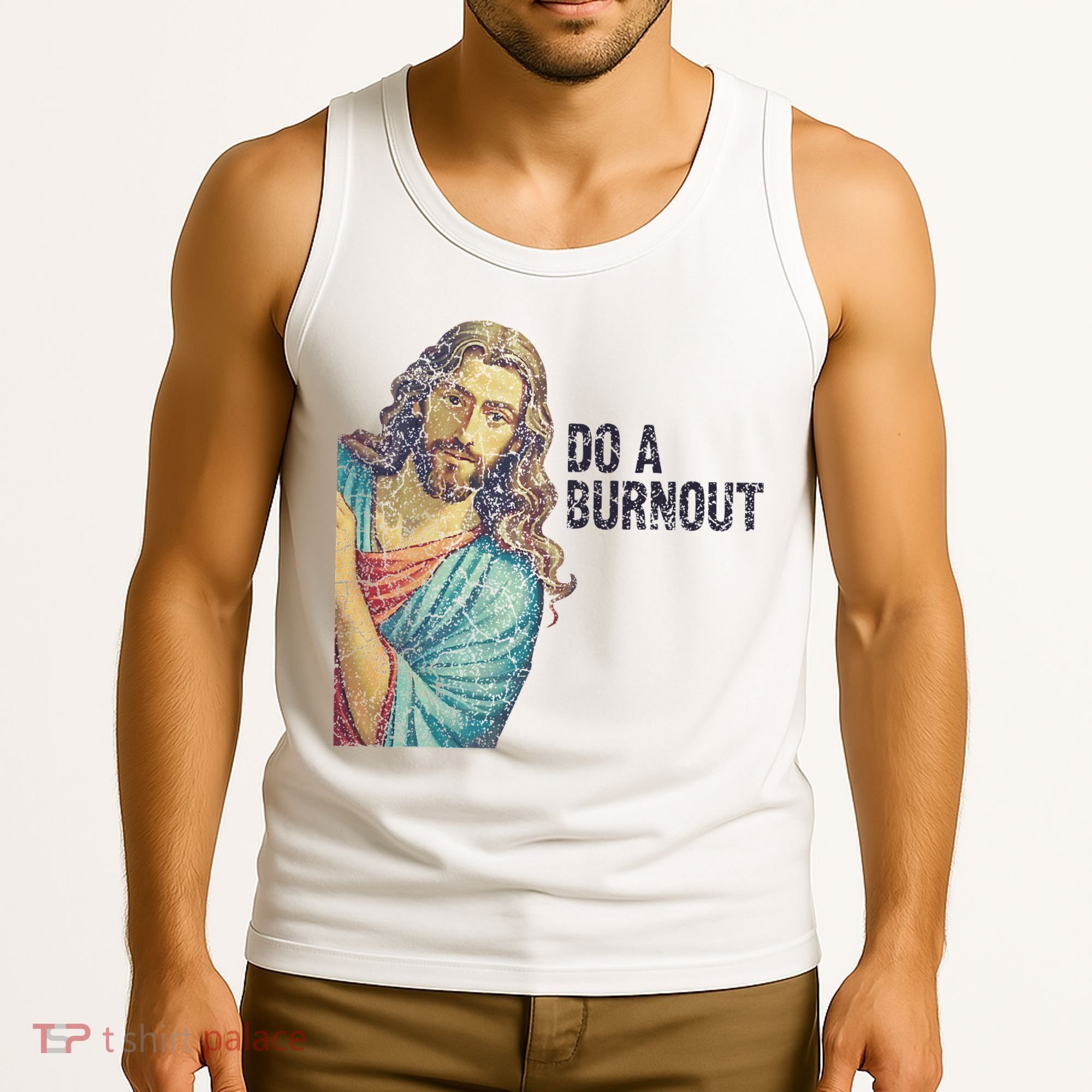 Do A Burnout Jesus Meme Funny Saying Hard Working Tank Top
