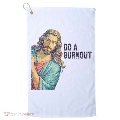 Do A Burnout Jesus Meme Funny Saying Hard Working Golf Towel