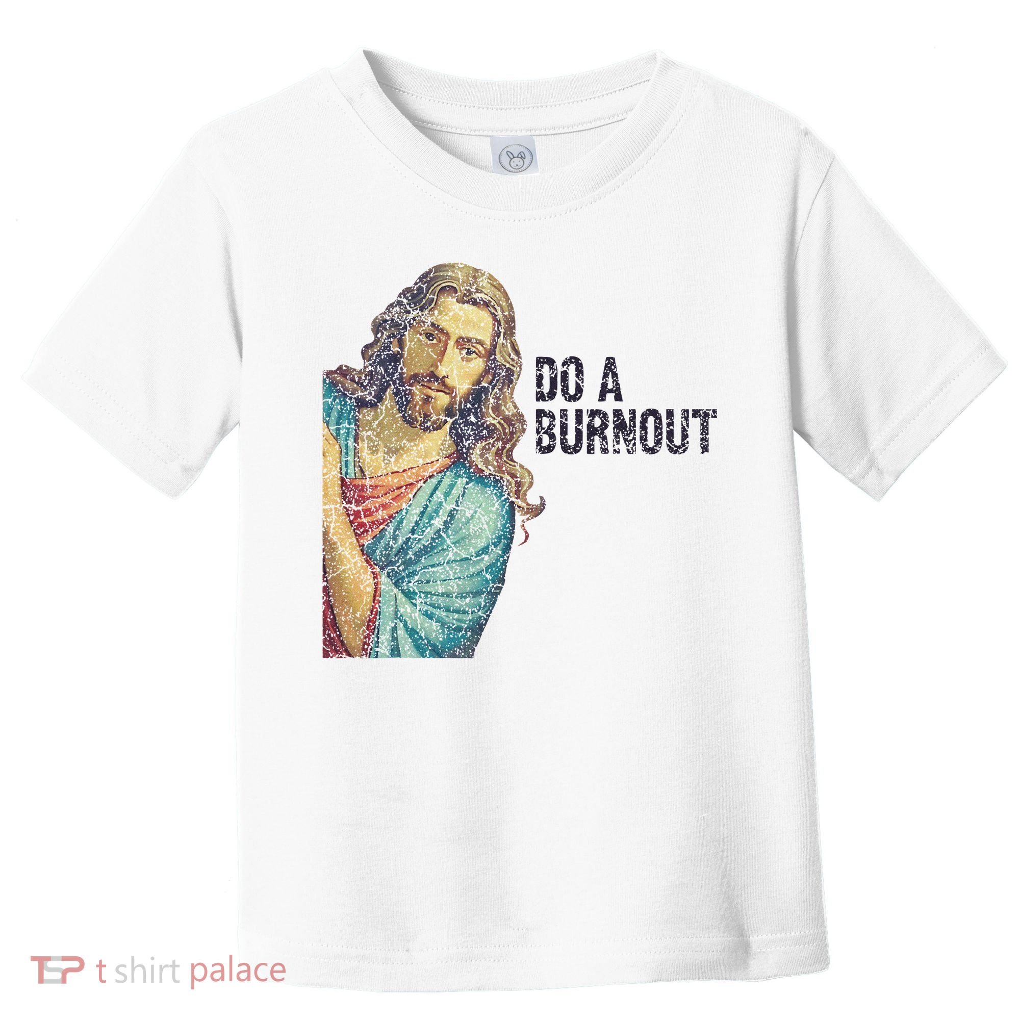 Do A Burnout Jesus Meme Funny Saying Hard Working Toddler T-Shirt