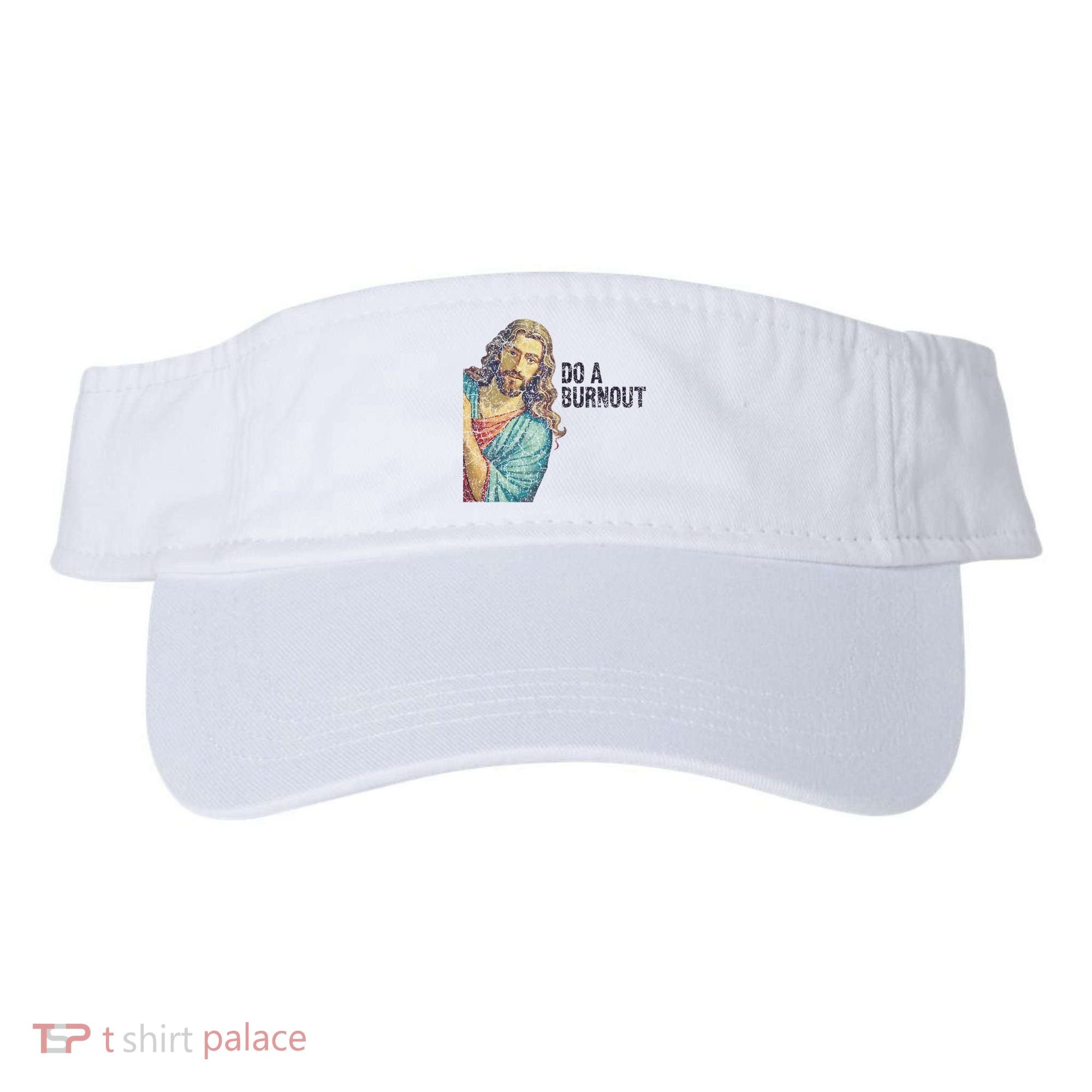 Do A Burnout Jesus Meme Funny Saying Hard Working Visor