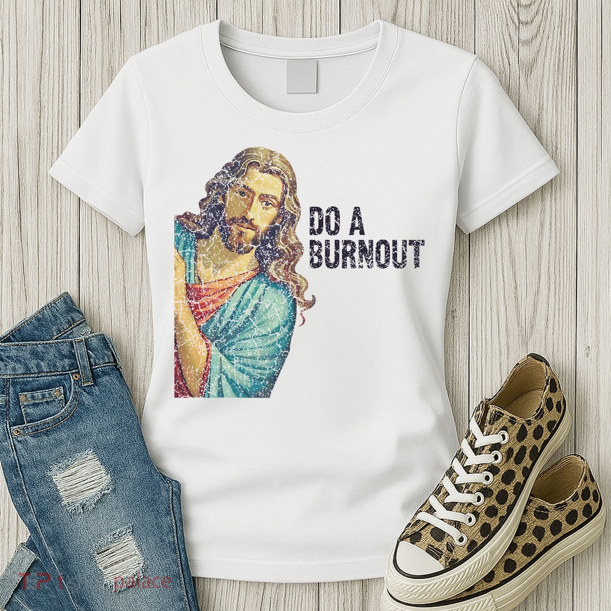 Do A Burnout Jesus Meme Funny Saying Hard Working Women's T-Shirt