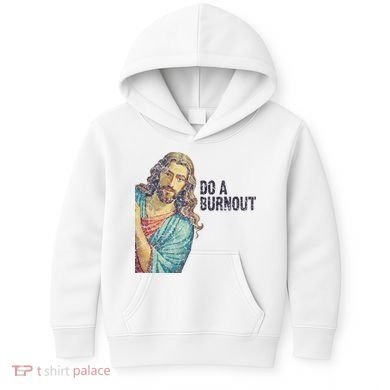Do A Burnout Jesus Meme Funny Saying Hard Working Kids Hoodie