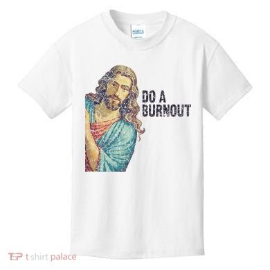 Do A Burnout Jesus Meme Funny Saying Hard Working Kids T-Shirt