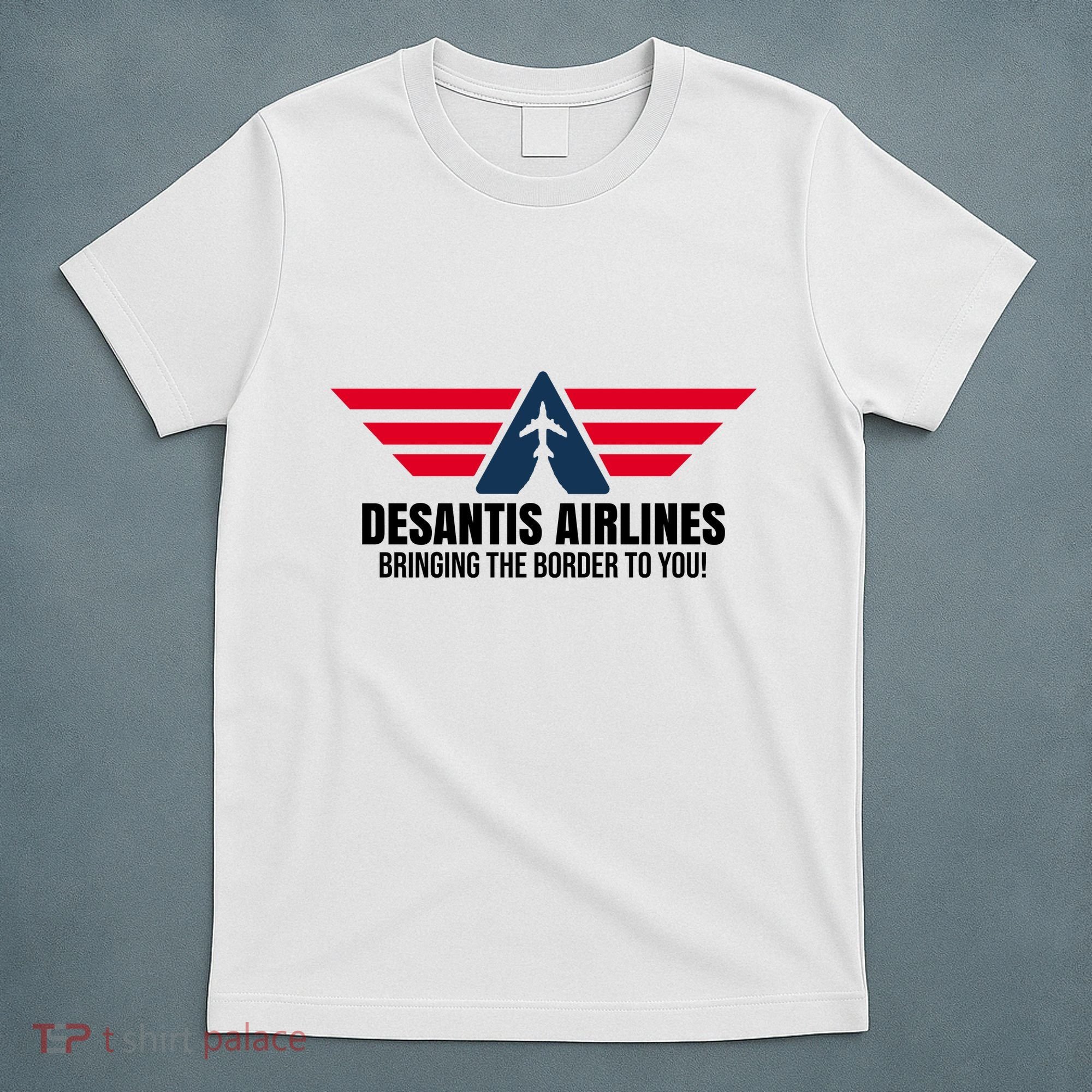Desantis Airlines Bringing The Boarder To You Political T-Shirt