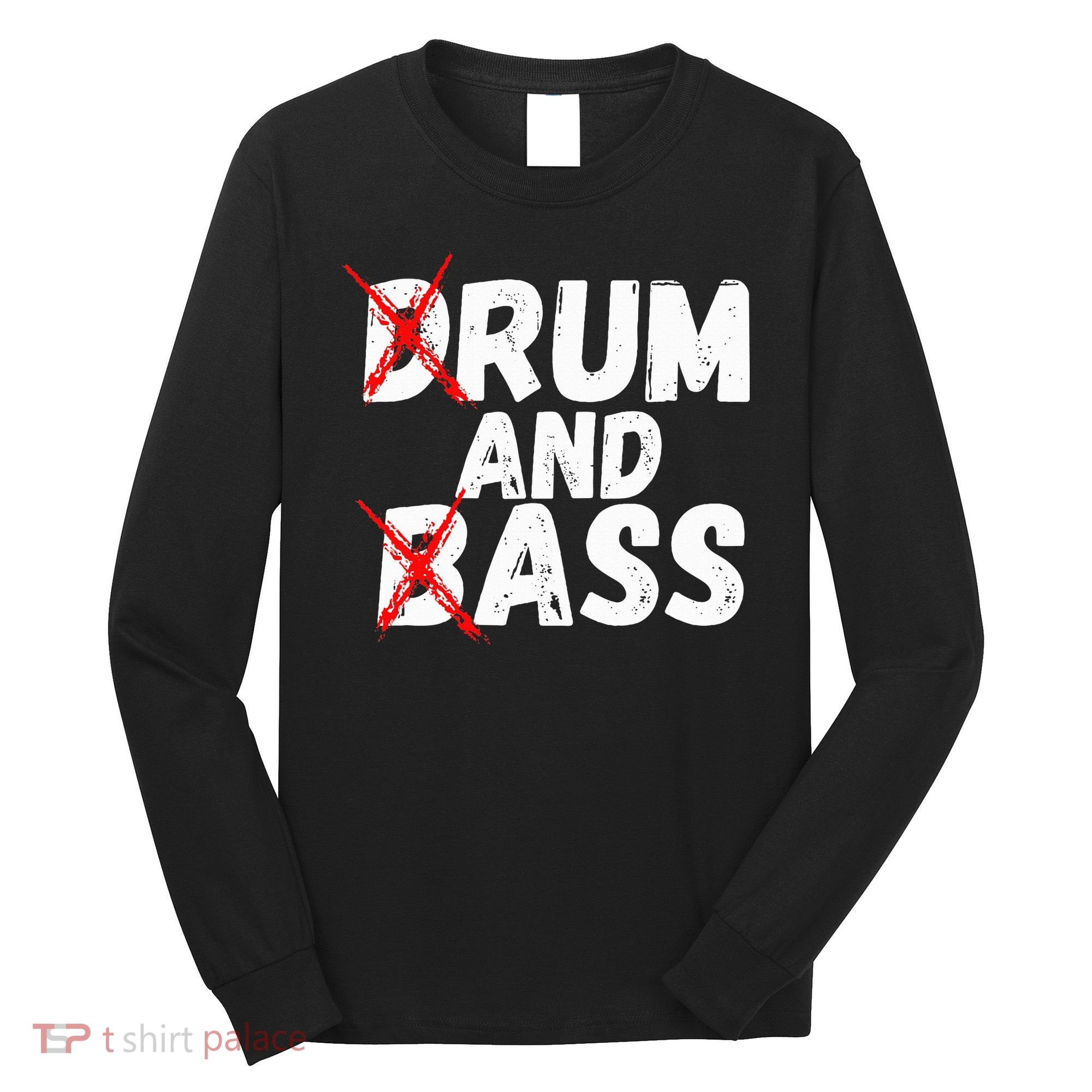 Drum And Bass Rum And Ass Long Sleeve Shirt