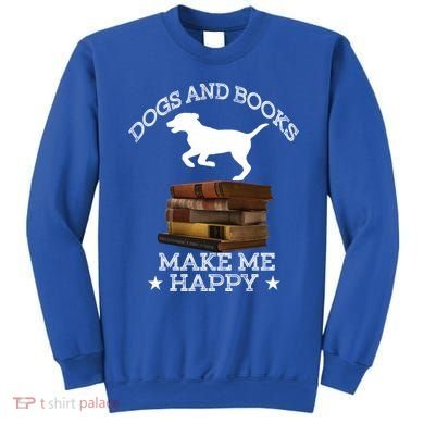 Dogs And Books Make Me Happy Cool Gift Sweatshirt
