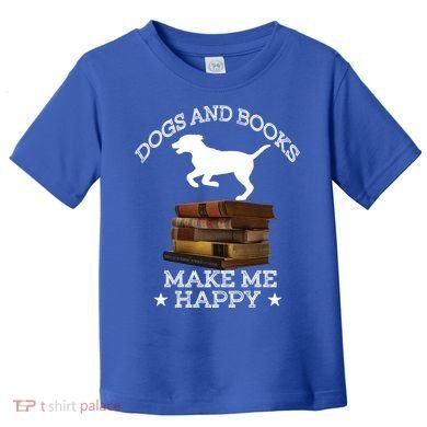 Dogs And Books Make Me Happy Cool Gift Toddler T-Shirt