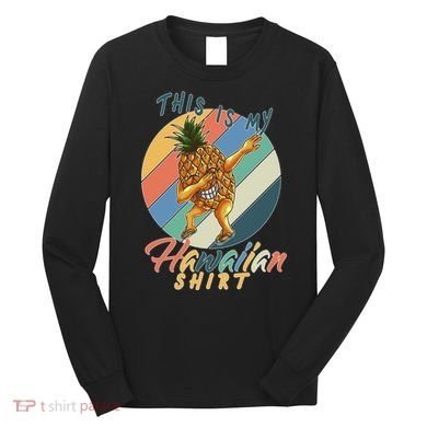 Dabbing Pineapple This Is My Hawaiian Long Sleeve Shirt