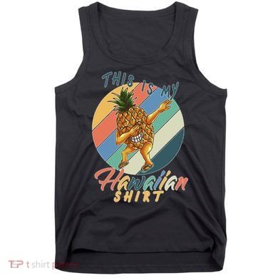 Dabbing Pineapple This Is My Hawaiian Tank Top