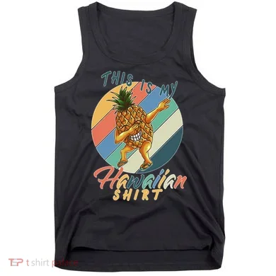 Dabbing Pineapple This Is My Hawaiian Tank Top