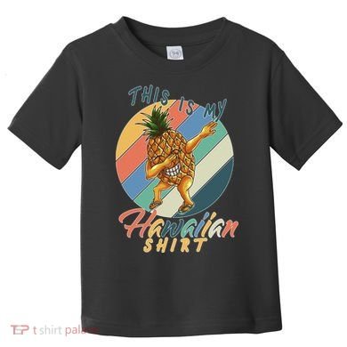 Dabbing Pineapple This Is My Hawaiian Toddler T-Shirt