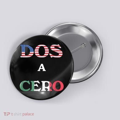 Dos A Cero Shirt USA Vs Mexico Game Funny Design By Flags Button