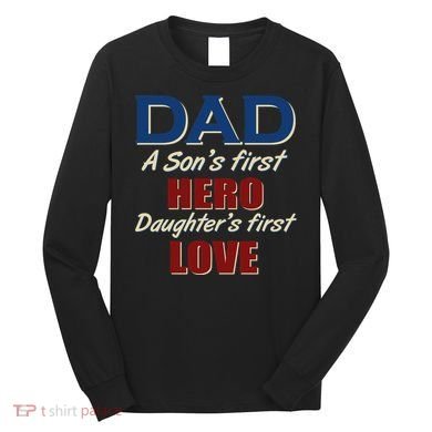 Dad A Son First Hero Daughters First Love Long Sleeve Shirt