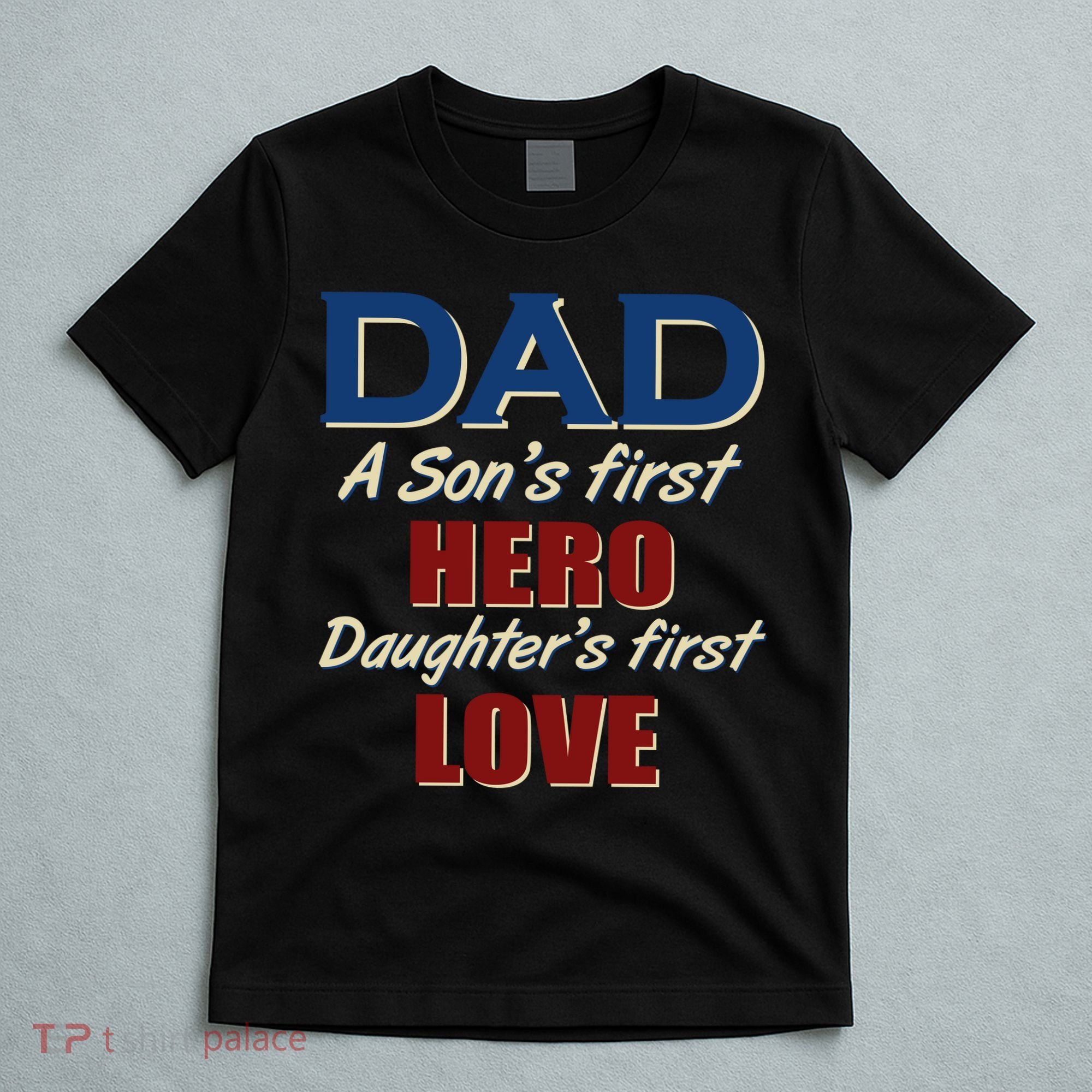 Dad A Son First Hero Daughters First Love T-Shirt