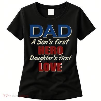 Dad A Son First Hero Daughters First Love Women's T-Shirt