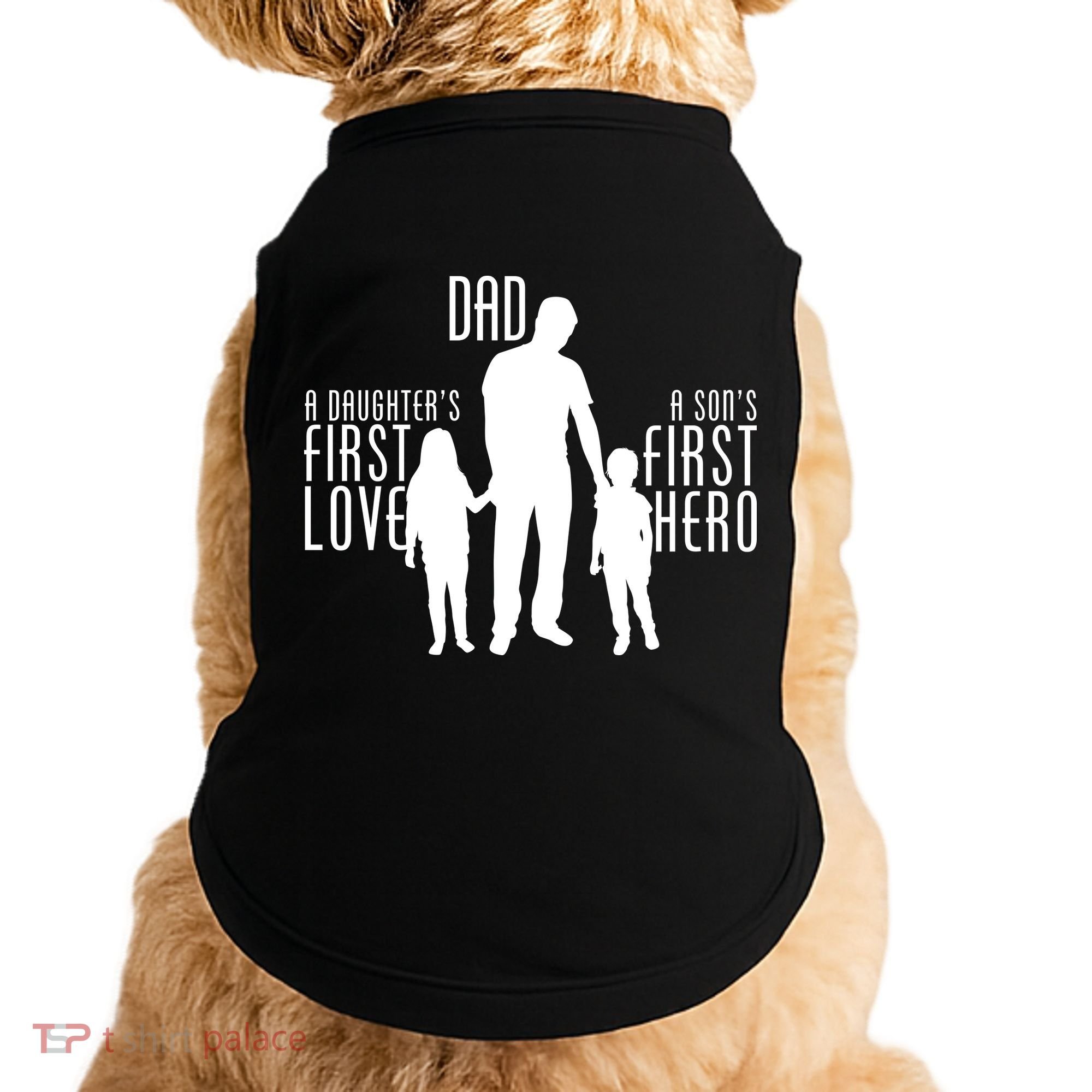 Dad A Son's First Hero Daughters First Love Doggie Tank