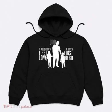 Dad A Son's First Hero Daughters First Love Hoodie