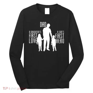 Dad A Son's First Hero Daughters First Love Long Sleeve Shirt