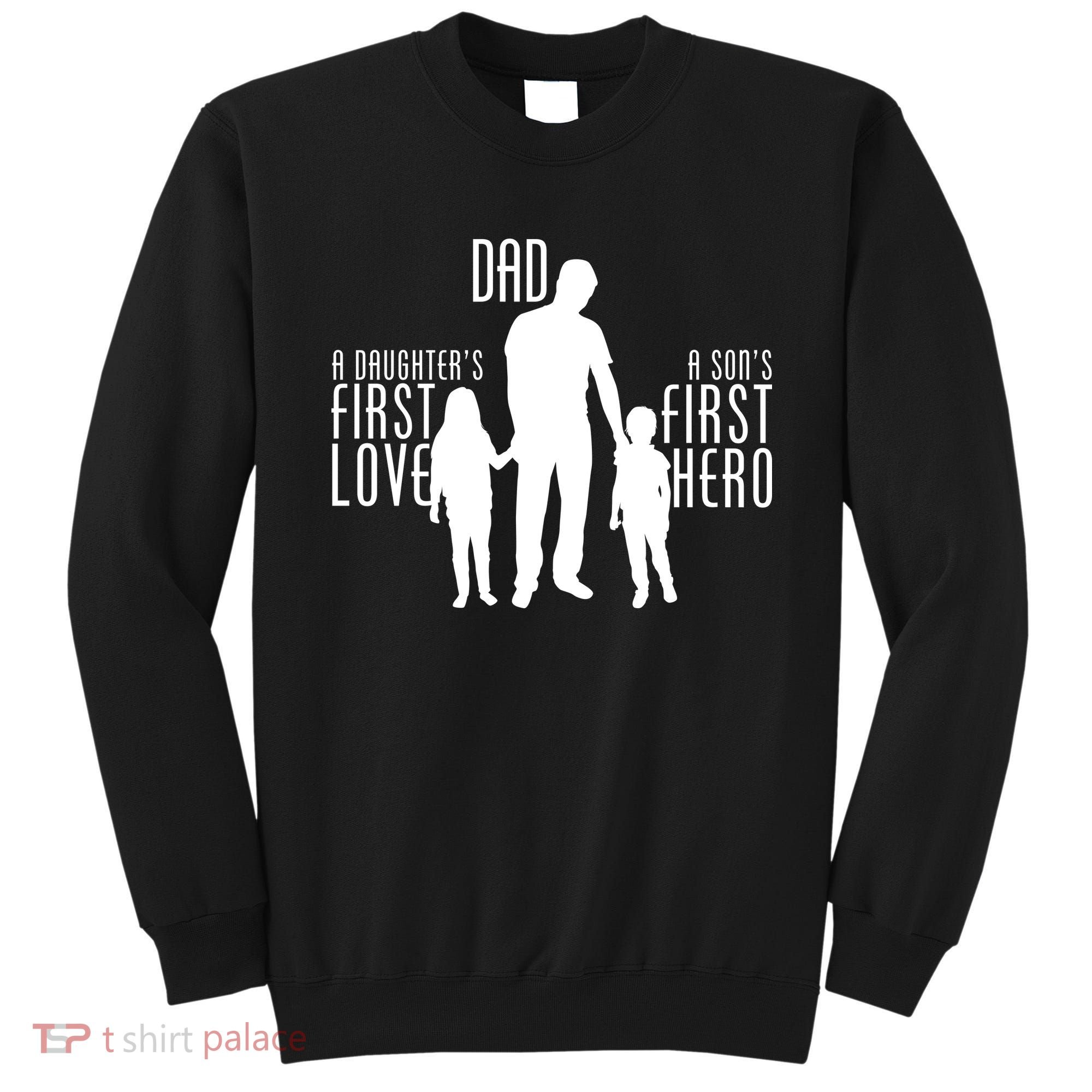 Dad A Son's First Hero Daughters First Love Sweatshirt