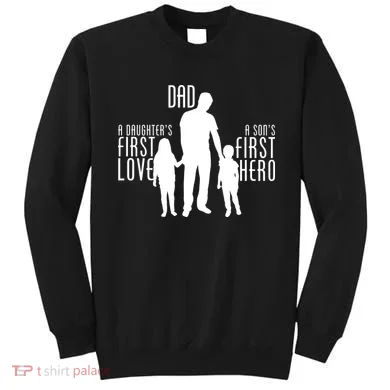 Dad A Son's First Hero Daughters First Love Sweatshirt