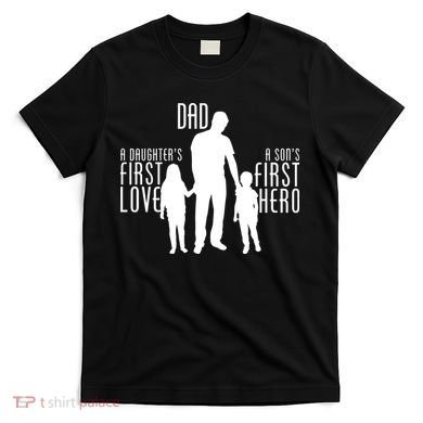 Dad A Son's First Hero Daughters First Love T-Shirt