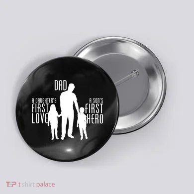 Dad A Son's First Hero Daughters First Love Button