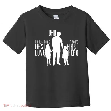 Dad A Son's First Hero Daughters First Love Toddler T-Shirt