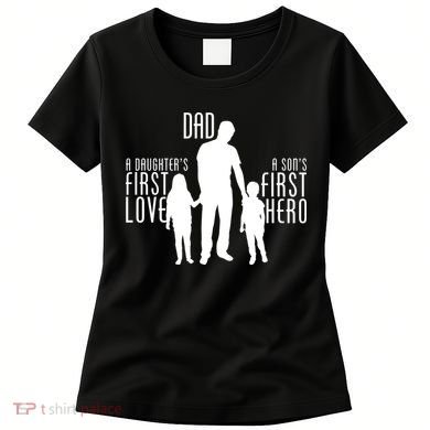 Dad A Son's First Hero Daughters First Love Women's T-Shirt