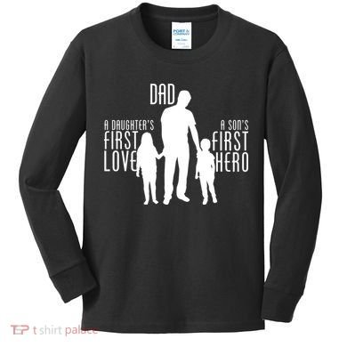 Dad A Son's First Hero Daughters First Love Kids Long Sleeve Shirt