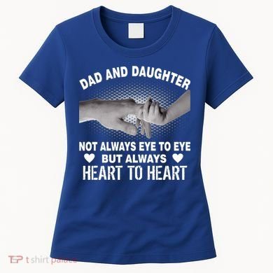 Dad And Daughter Always Heart To Heart Women's T-Shirt