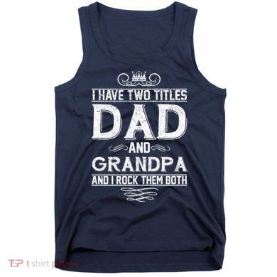 Dad And Grandpa Rock The Both Tank Top