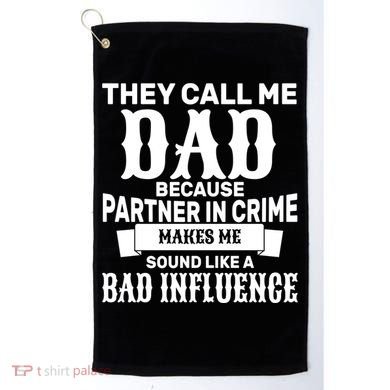 Dad Bad Influence Golf Towel