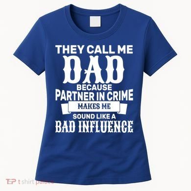 Dad Bad Influence Women's T-Shirt