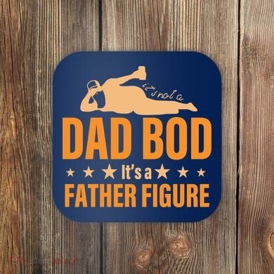Dad Bod It's A Father Figure Funny  Coaster