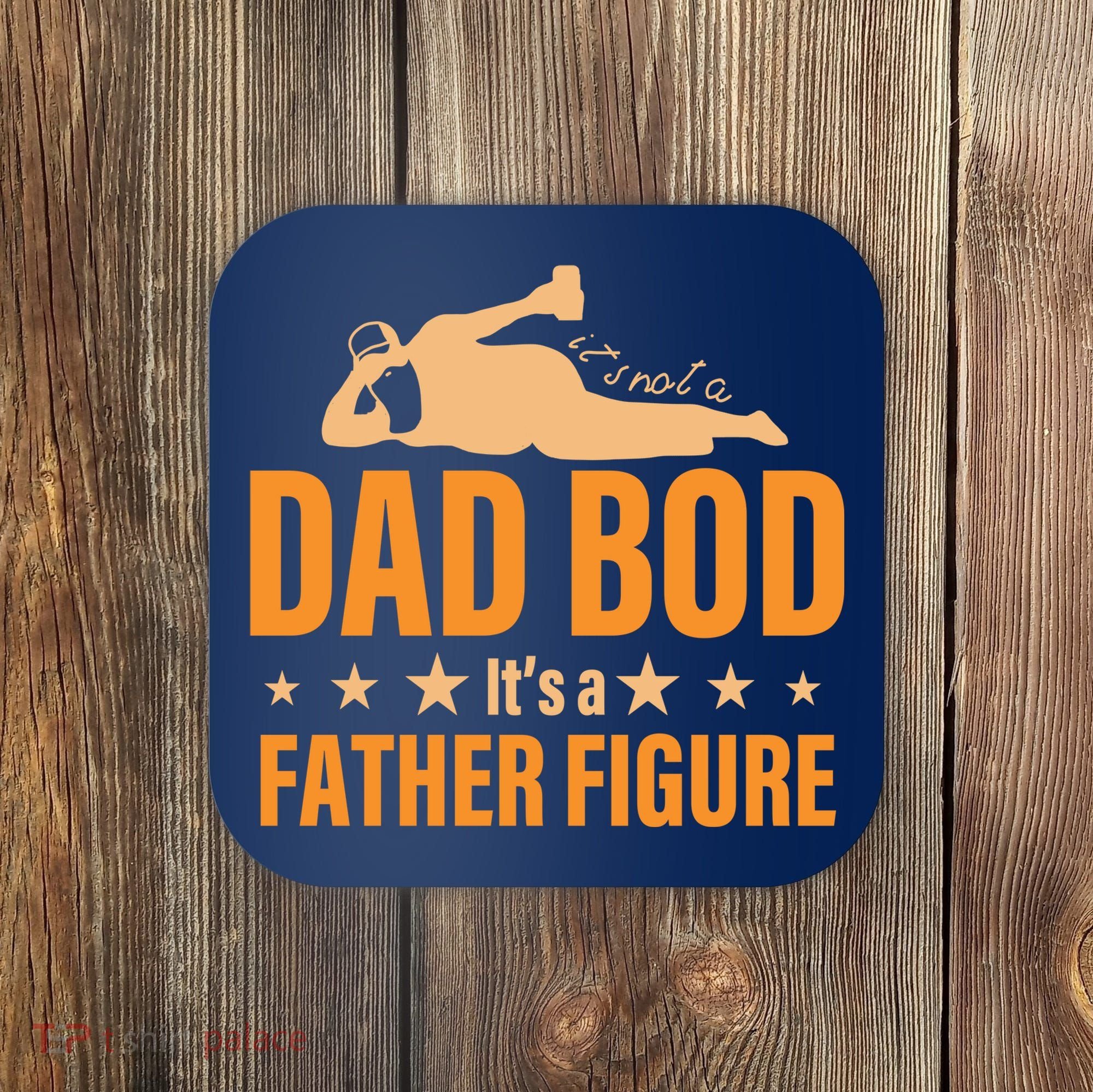 Dad Bod It's A Father Figure Funny  Coaster