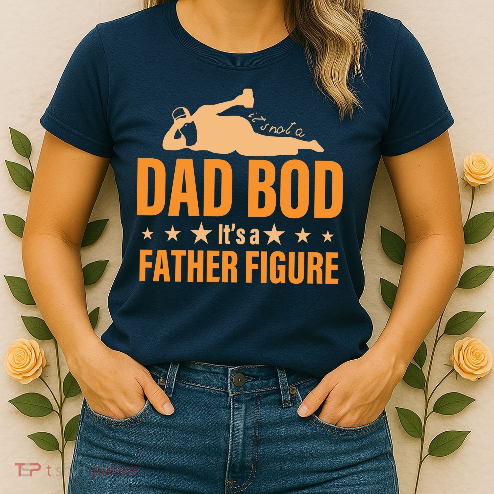 Dad Bod It's A Father Figure Funny  Women's T-Shirt