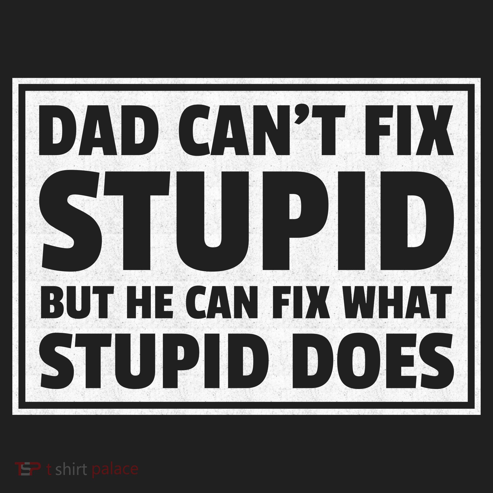 Dad Can't Fit Stupid But He Can What Stupid Does Women's Sweatshirt