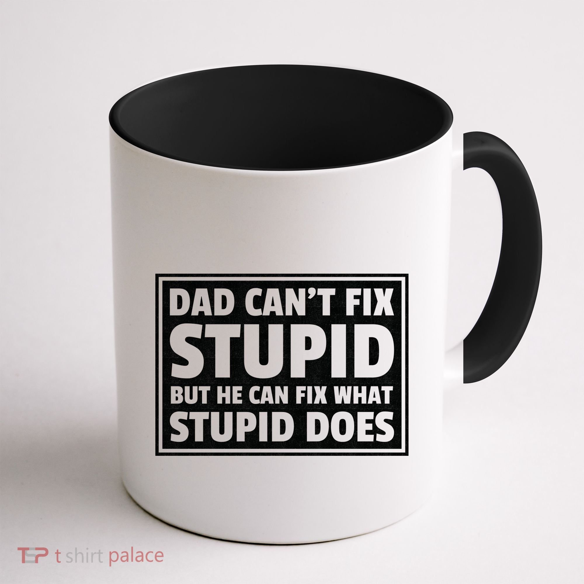 Dad Can't Fit Stupid But He Can What Stupid Does Coffee Mug