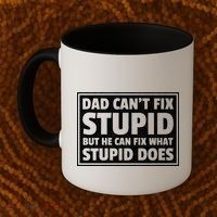 Dad Can't Fit Stupid But He Can What Stupid Does Coffee Mug thumb 2